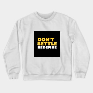 Don´t settle, redefine Crewneck Sweatshirt